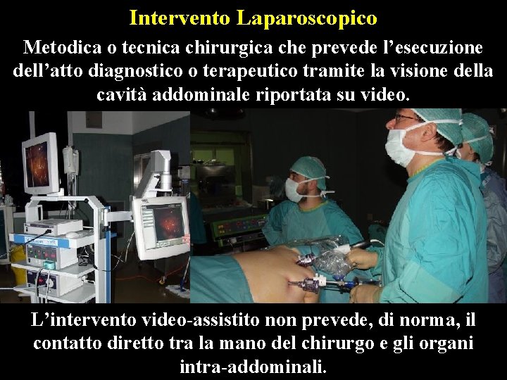 Intervento Laparoscopico Metodica o tecnica chirurgica che prevede l’esecuzione dell’atto diagnostico o terapeutico tramite
