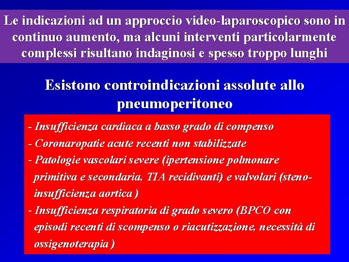 Le indicazioni ad un approccio video-laparoscopico sono in continuo aumento, ma alcuni interventi particolarmente