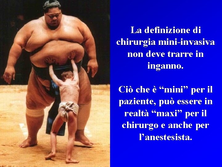 La definizione di chirurgia mini-invasiva non deve trarre in inganno. Ciò che è “mini”