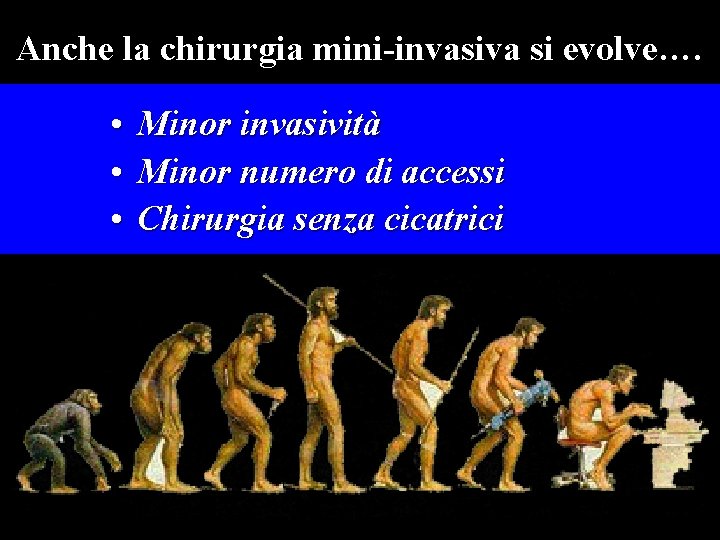 Anche la chirurgia mini-invasiva si evolve…. • • • Minor invasività Minor numero di