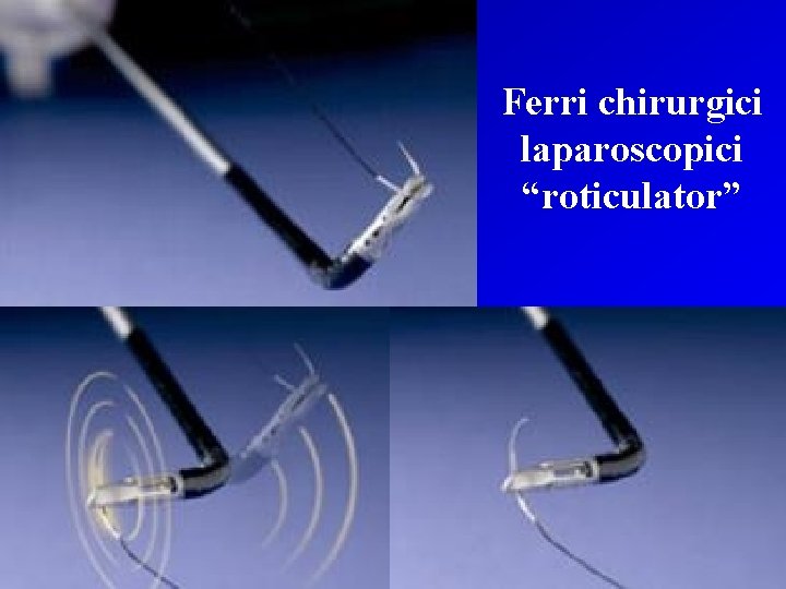 Ferri chirurgici laparoscopici “roticulator” 