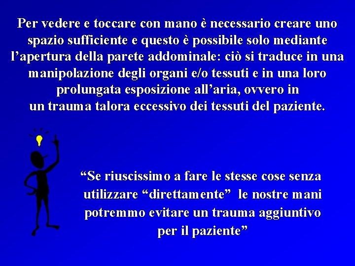 Per vedere e toccare con mano è necessario creare uno spazio sufficiente e questo
