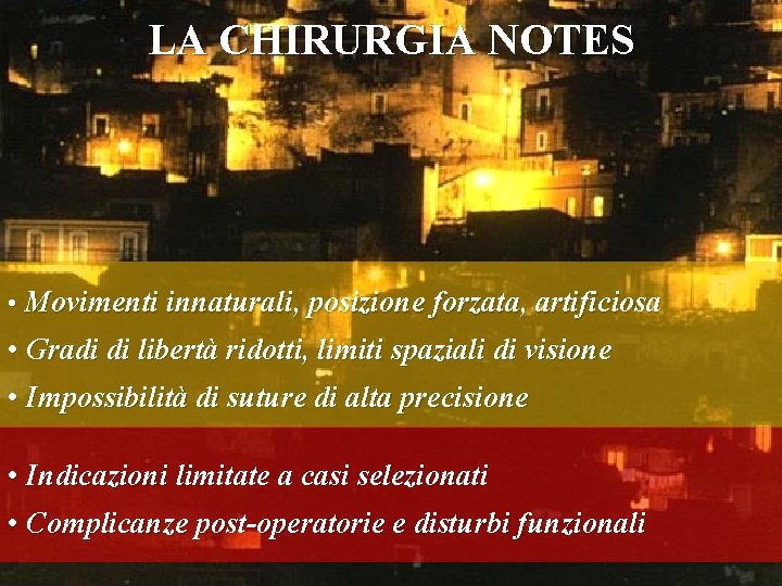 LA CHIRURGIA NOTES • Movimenti innaturali, posizione forzata, artificiosa • Gradi di libertà ridotti,