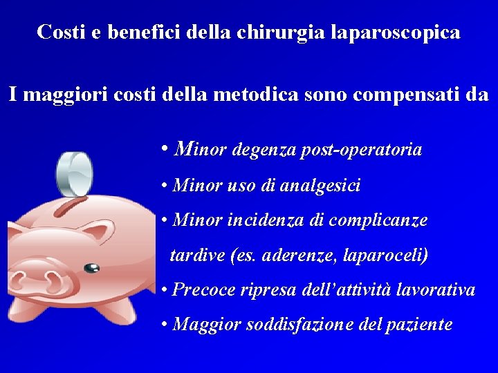 Costi e benefici della chirurgia laparoscopica I maggiori costi della metodica sono compensati da