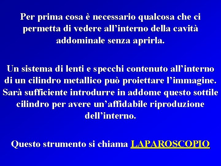 Per prima cosa è necessario qualcosa che ci permetta di vedere all’interno della cavità