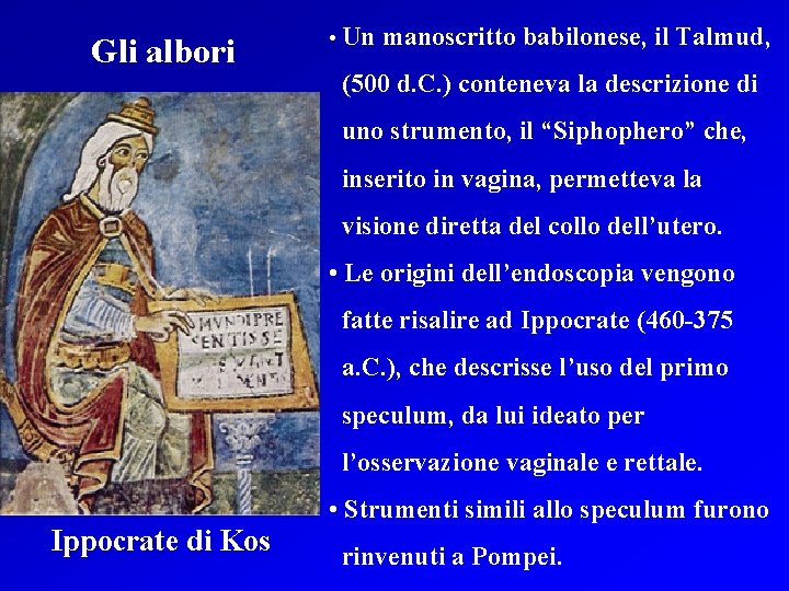 Gli albori • Un manoscritto babilonese, il Talmud, (500 d. C. ) conteneva la