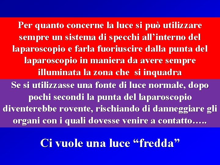 Per quanto concerne la luce si può utilizzare sempre un sistema di specchi all’interno