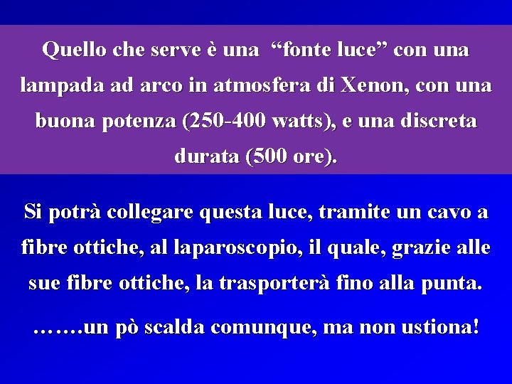 Quello che serve è una “fonte luce” con una lampada ad arco in atmosfera