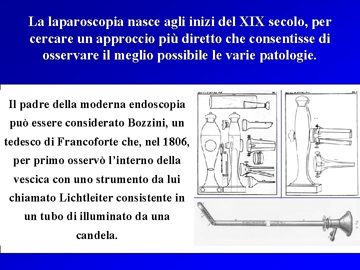 La laparoscopia nasce agli inizi del XIX secolo, per cercare un approccio più diretto