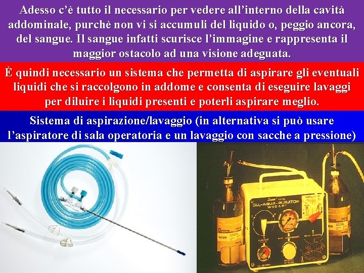 Adesso c’è tutto il necessario per vedere all’interno della cavità addominale, purchè non vi