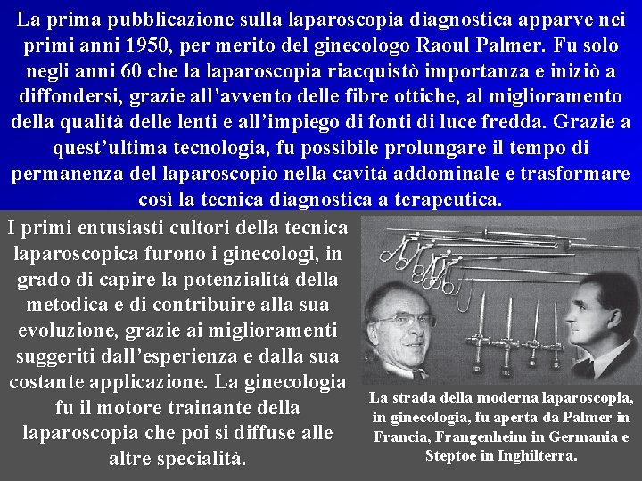 La prima pubblicazione sulla laparoscopia diagnostica apparve nei primi anni 1950, per merito del