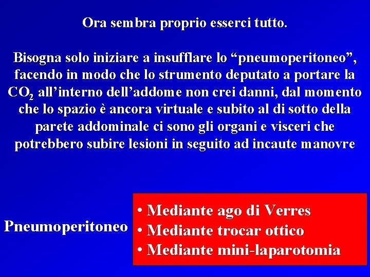 Ora sembra proprio esserci tutto. Bisogna solo iniziare a insufflare lo “pneumoperitoneo”, facendo in