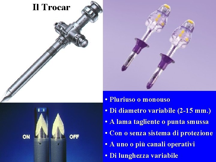 Il Trocar • Pluriuso o monouso • Di diametro variabile (2 -15 mm. )