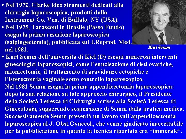  • Nel 1972, Clarke ideò strumenti dedicati alla chirurgia laparoscopica, prodotti dalla Instrument