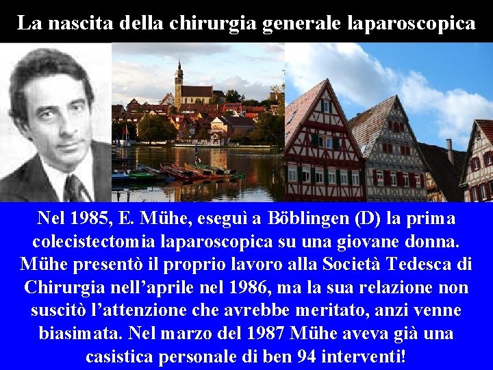 La nascita della chirurgia generale laparoscopica Nel 1985, E. Mühe, eseguì a Böblingen (D)