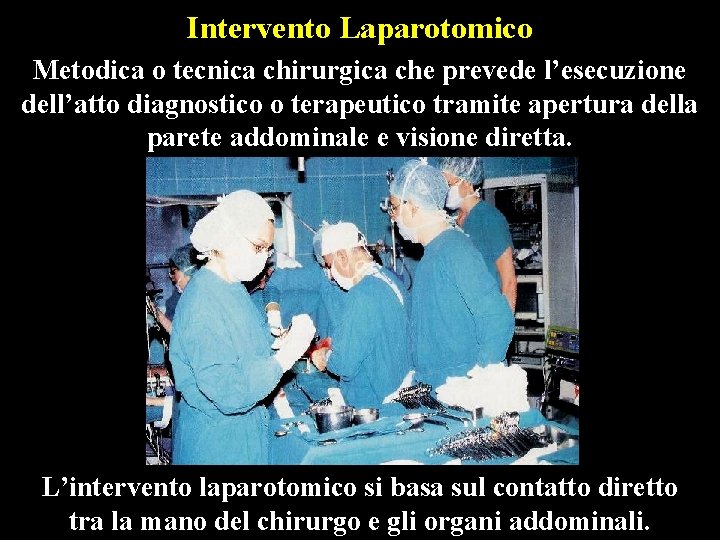Intervento Laparotomico Metodica o tecnica chirurgica che prevede l’esecuzione dell’atto diagnostico o terapeutico tramite