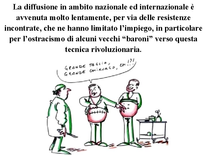 La diffusione in ambito nazionale ed internazionale è avvenuta molto lentamente, per via delle