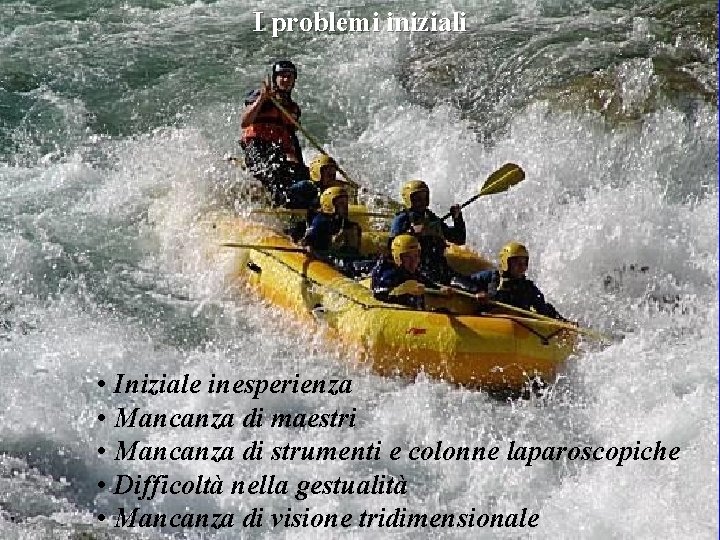 I problemi iniziali • Iniziale inesperienza • Mancanza di maestri • Mancanza di strumenti