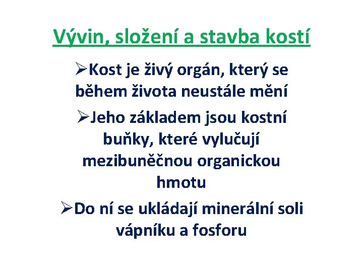 Vývin, složení a stavba kostí ØKost je živý orgán, který se během života neustále