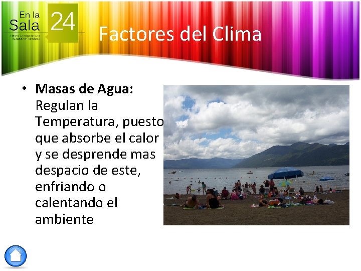 Factores del Clima • Masas de Agua: Regulan la Temperatura, puesto que absorbe el