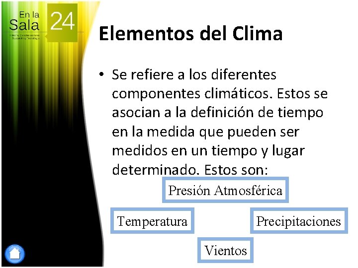 Elementos del Clima • Se refiere a los diferentes componentes climáticos. Estos se asocian