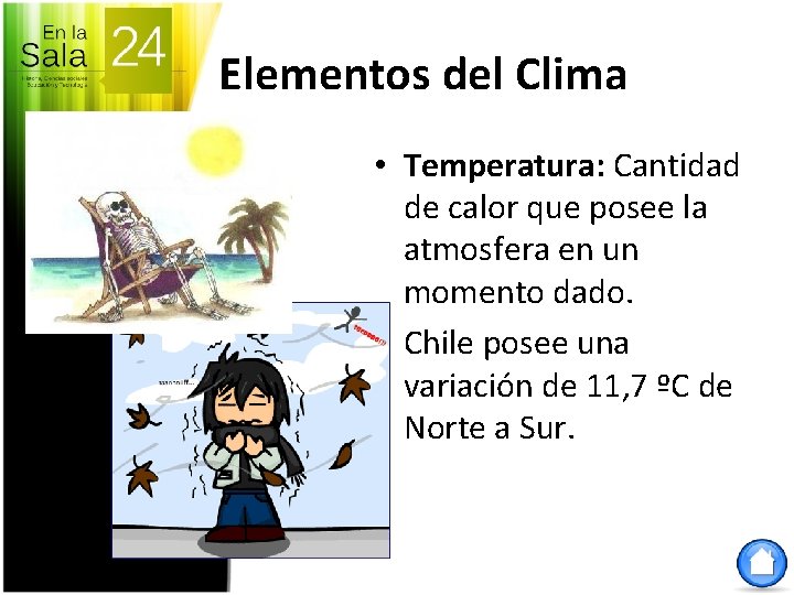 Elementos del Clima • Temperatura: Cantidad de calor que posee la atmosfera en un