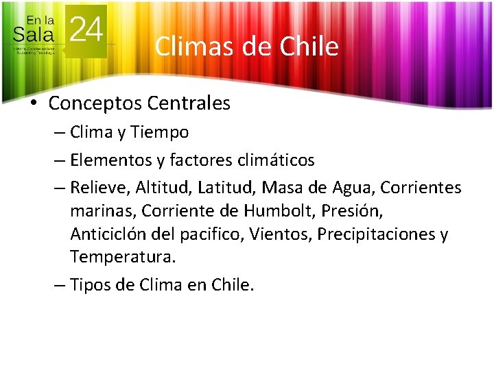 Climas de Chile • Conceptos Centrales – Clima y Tiempo – Elementos y factores