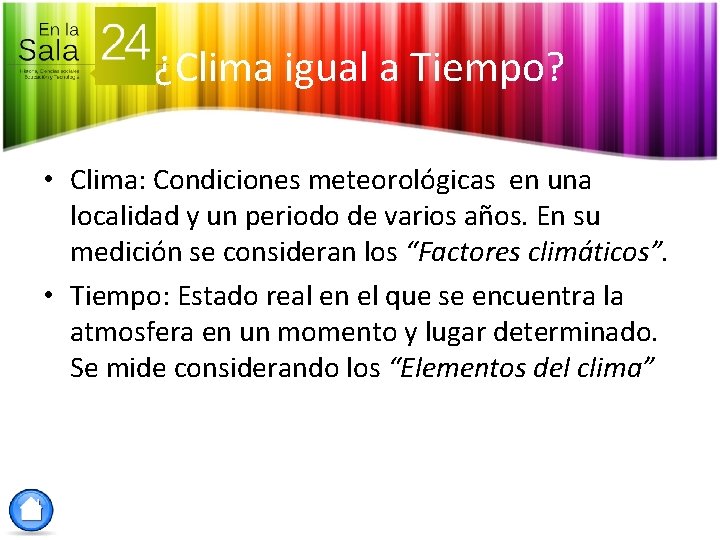 ¿Clima igual a Tiempo? • Clima: Condiciones meteorológicas en una localidad y un periodo