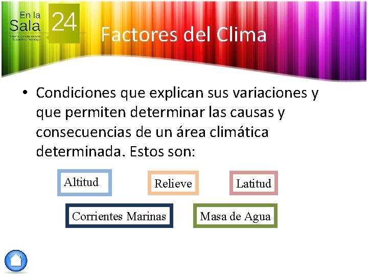 Factores del Clima • Condiciones que explican sus variaciones y que permiten determinar las