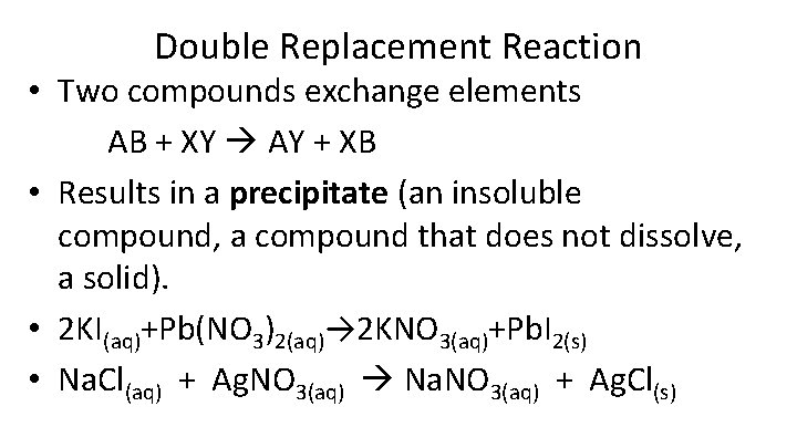 Double Replacement Reaction • Two compounds exchange elements AB + XY AY + XB Double Replacement Reaction • Two compounds exchange elements AB + XY AY + XB