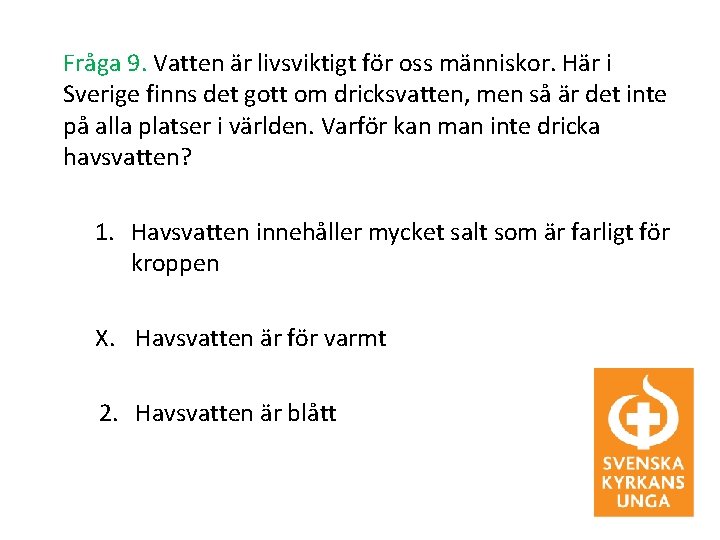 Fråga 9. Vatten är livsviktigt för oss människor. Här i Sverige finns det gott