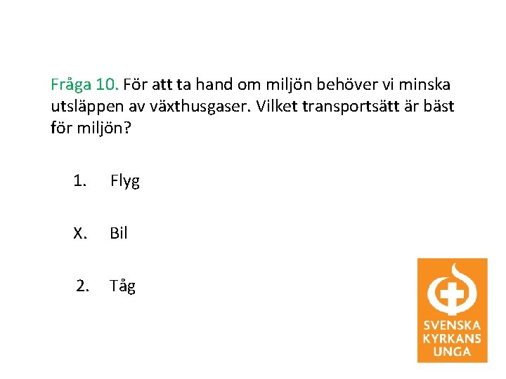Fråga 10. För att ta hand om miljön behöver vi minska utsläppen av växthusgaser.