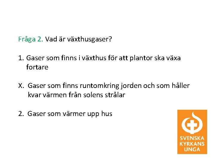 Fråga 2. Vad är växthusgaser? 1. Gaser som finns i växthus för att plantor