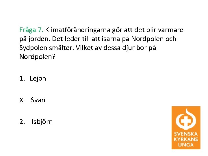 Fråga 7. Klimatförändringarna gör att det blir varmare på jorden. Det leder till att
