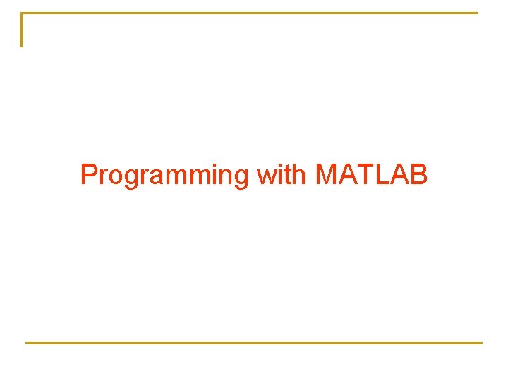 Programming with MATLAB 