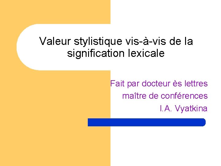 Valeur stylistique vis-à-vis de la signification lexicale Fait par docteur ès lettres maître de Valeur stylistique vis-à-vis de la signification lexicale Fait par docteur ès lettres maître de