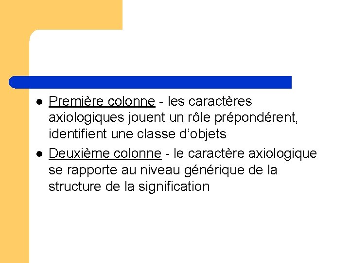 l l Première colonne - les caractères axiologiques jouent un rôle prépondérent, identifient une l l Première colonne - les caractères axiologiques jouent un rôle prépondérent, identifient une