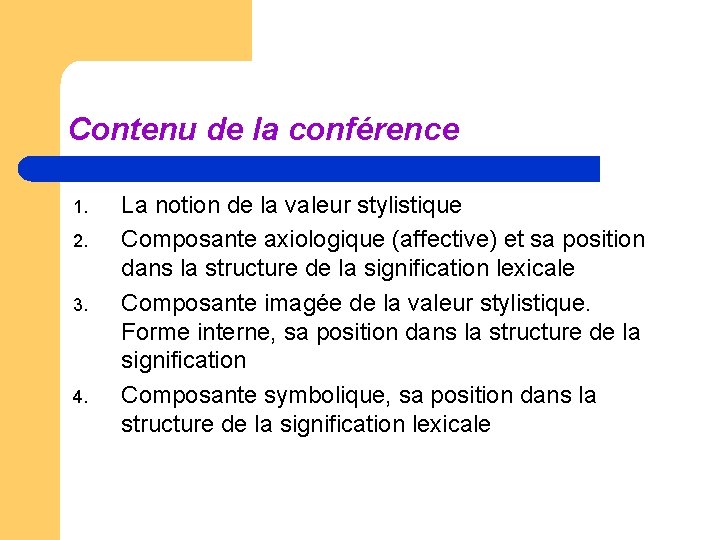 Contenu de la conférence 1. 2. 3. 4. La notion de la valeur stylistique Contenu de la conférence 1. 2. 3. 4. La notion de la valeur stylistique