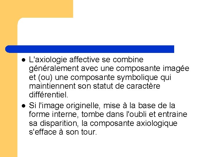l l L'axiologie affective se combine généralement avec une composante imagée et (ou) une l l L'axiologie affective se combine généralement avec une composante imagée et (ou) une