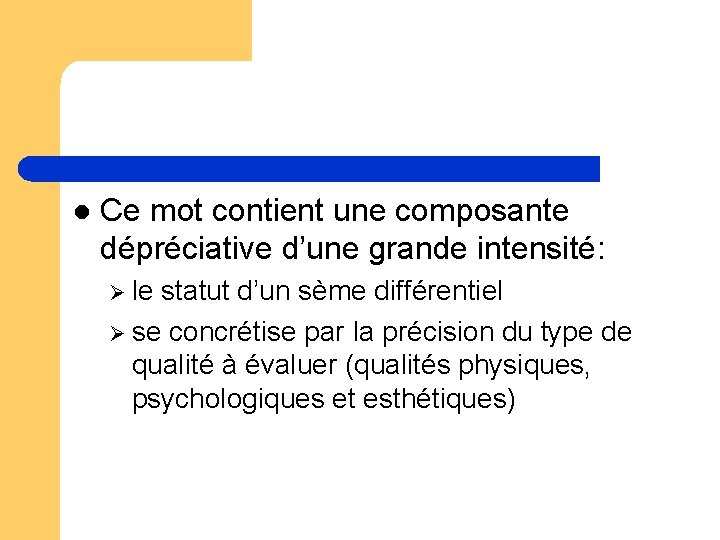 l Ce mot contient une composante dépréciative d’une grande intensité: Ø le statut d’un l Ce mot contient une composante dépréciative d’une grande intensité: Ø le statut d’un
