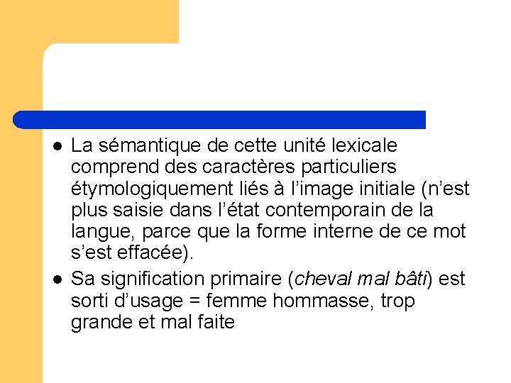 l l La sémantique de cette unité lexicale comprend des caractères particuliers étymologiquement liés l l La sémantique de cette unité lexicale comprend des caractères particuliers étymologiquement liés