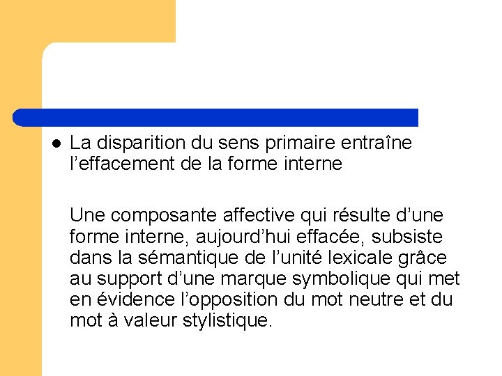 l La disparition du sens primaire entraîne l’effacement de la forme interne Une composante l La disparition du sens primaire entraîne l’effacement de la forme interne Une composante