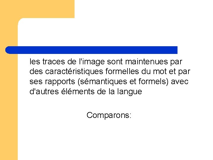 les traces de l'image sont maintenues par des caractéristiques formelles du mot et par les traces de l'image sont maintenues par des caractéristiques formelles du mot et par