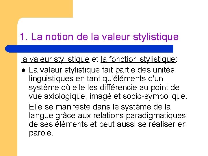 1. La notion de la valeur stylistique et la fonction stylistique: l La valeur 1. La notion de la valeur stylistique et la fonction stylistique: l La valeur