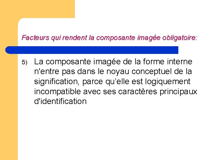 Facteurs qui rendent la composante imagée obligatoire: 5) La composante imagée de la forme Facteurs qui rendent la composante imagée obligatoire: 5) La composante imagée de la forme