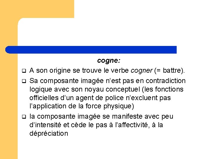 q q q cogne: A son origine se trouve le verbe cogner (= battre). q q q cogne: A son origine se trouve le verbe cogner (= battre).