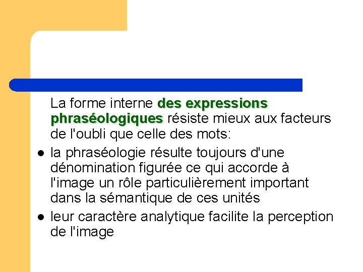 l l La forme interne des expressions phraséologiques résiste mieux aux facteurs de l'oubli l l La forme interne des expressions phraséologiques résiste mieux aux facteurs de l'oubli