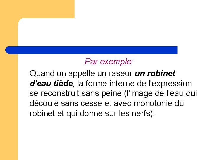 Par exemple: Quand on appelle un raseur un robinet d'eau tiède, la forme interne Par exemple: Quand on appelle un raseur un robinet d'eau tiède, la forme interne