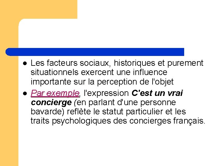 l l Les facteurs sociaux, historiques et purement situationnels exercent une influence importante sur l l Les facteurs sociaux, historiques et purement situationnels exercent une influence importante sur