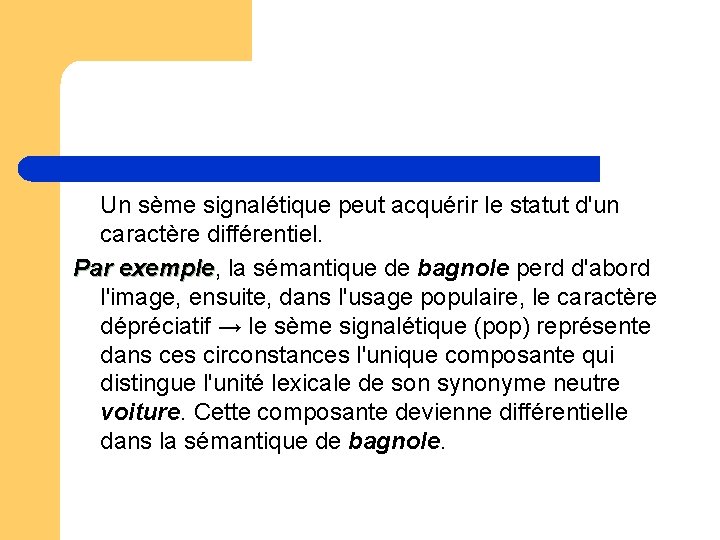 Un sème signalétique peut acquérir le statut d'un caractère différentiel. Par exemple, exemple la Un sème signalétique peut acquérir le statut d'un caractère différentiel. Par exemple, exemple la
